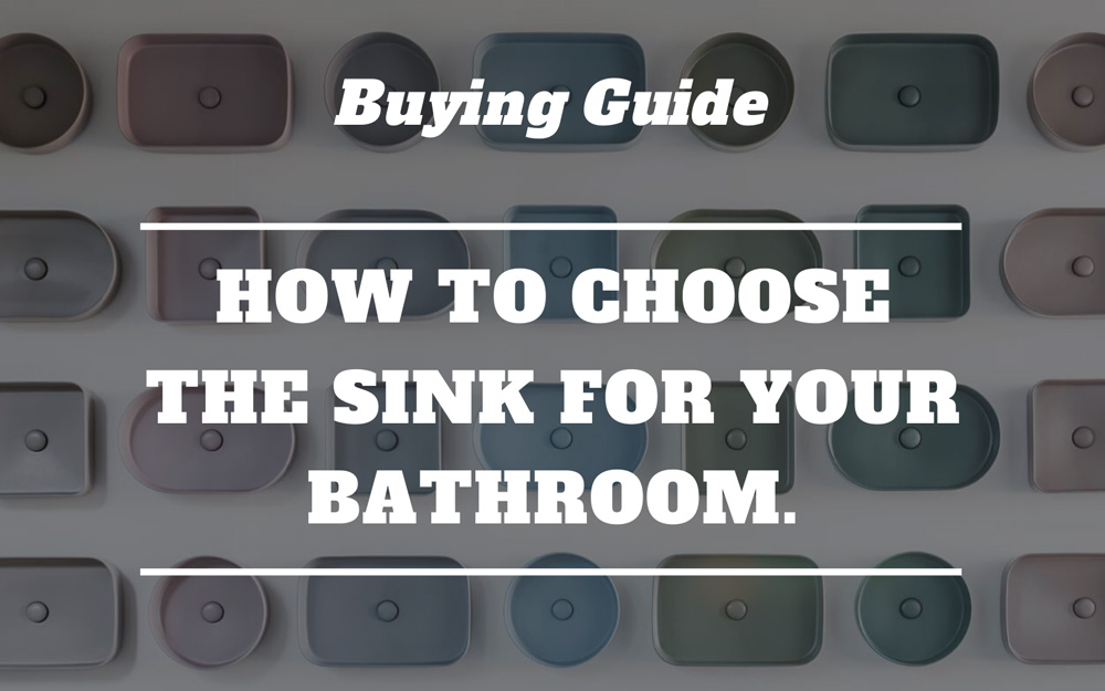 Buying Guide | How to choose the sink for your bathroom.