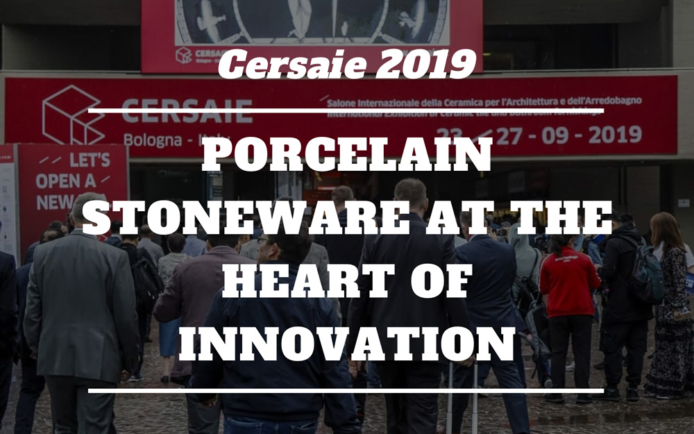Cersaie 2019 | Porcelain stoneware at the heart of innovation